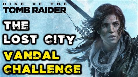 rise of the tomb raider lost city vandal|Rise of the Tomb Raider .